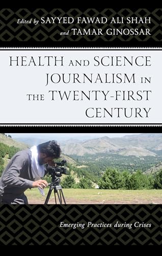 Health and Science Journalism in the Twenty-First Century: Emerging Practices During Crises Health and Science Journalism in the Twenty-First Century: Emerging Practices During Crises von Lexington Books/Fortress Academic