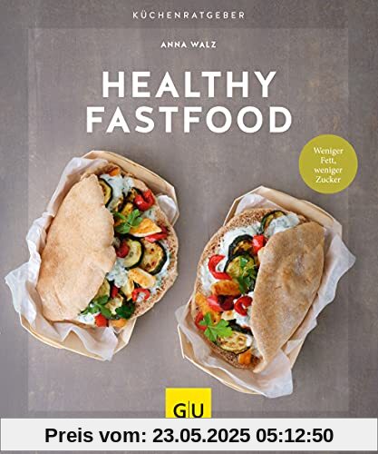 Healthy Fastfood: Weniger Fett, weniger Zucker (GU KüchenRatgeber)