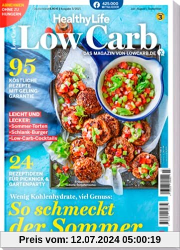 Healthy Life - Low Carb 03/2021 - 95 einfache und schnelle Rezepte - Abnehmen ohne Verzicht - So schmeckt der Sommer: Das Magazin von Lowcarb.de