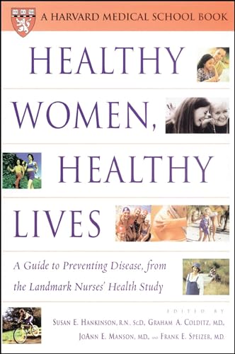 Healthy Women, Healthy Lives: A Guide to Preventing Disease, from the Landmark Nurses' Health Study (Harvard Medical School Book)
