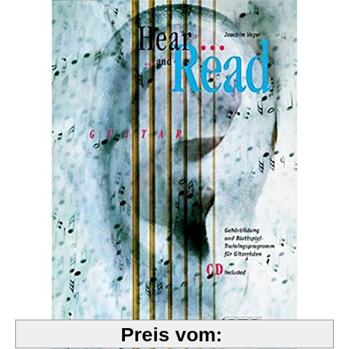 Hear and Read Guitar: Gehörbildung und Blattspiel für Gitarristen: Gehörbildung und Blattspiel-Trainingsprogramm für Gitarristen