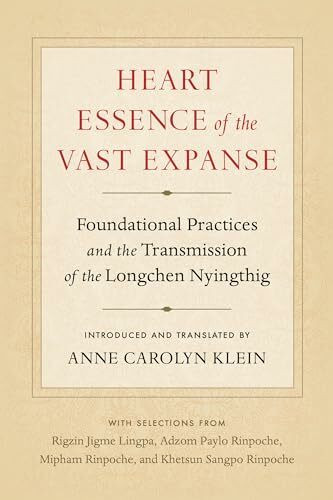 Heart Essence of the Vast Expanse: Foundational Practices and the Transmission of the Longchen... Heart Essence of the Vast Expanse: Foundational Practices and the Transmission of the Longchen...