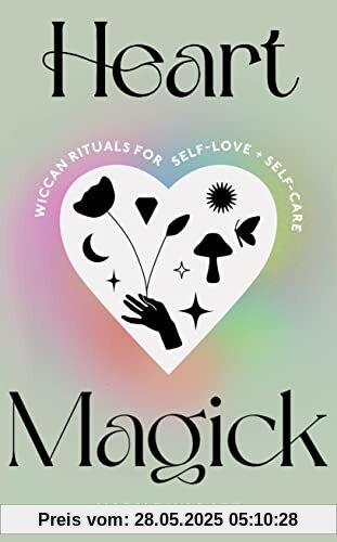 Heart Magick: Wiccan rituals for self-love and self-care