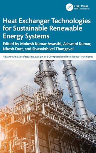 Heat Exchanger Technologies for Sustainable Renewable Energy Systems (Advances in Manufacturing, Design and Computational Intelligence Techniques) von CRC Press