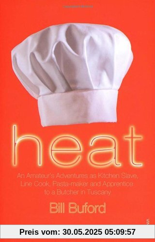 Heat: An Amateur's Adventures as Kitchen Slave, Line Cook, Pasta-maker and Apprentice to a Butcher in Tuscany