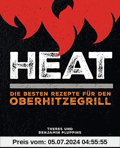 Heat: Die besten Rezepte für den Oberhitzegrill