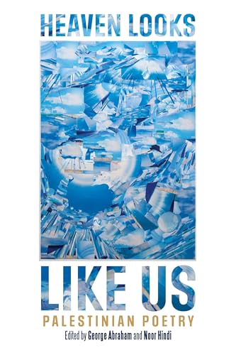 Heaven Looks Like Us: Palestinian Poetry Heaven Looks Like Us: Palestinian Poetry von Haymarket Books