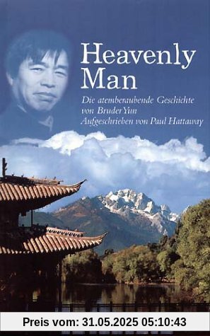 Heavenly Man. Die atemberaubende Geschichte von Bruder Yun Heavenly Man. Die atemberaubende Geschichte von Bruder Yun