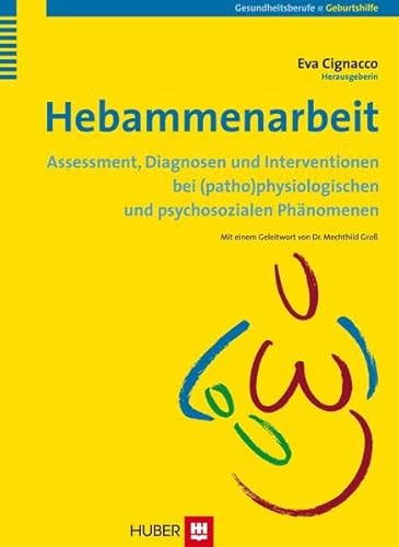 Hebammenarbeit: Assessment, Diagnosen und Interventionen bei (patho)physiologischen und psychosozialen Phänomenen