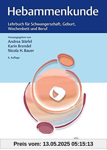 Hebammenkunde: Lehrbuch für Schwangerschaft, Geburt, Wochenbett und Beruf
