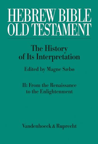 Hebrew Bible /Old Testament Bd II: From the Renaissance to the Enlightenment Hebrew Bible /Old Testament Bd II: From the Renaissance to the Enlightenment von Vandenhoeck & Ruprecht