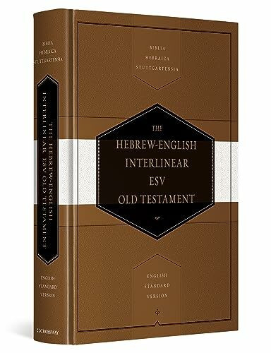 Hebrew-English Interlinear Old Testament-ESV: Biblia Hebraica Stuttgartensia (BHS) and English...