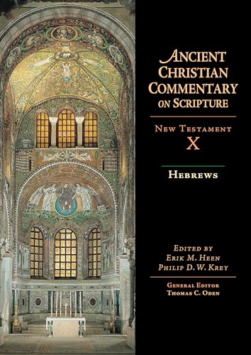 Hebrews: Ancient Christian commentary on Scripture, New Testament X (The Ancient Christian Commentary on Scripture)