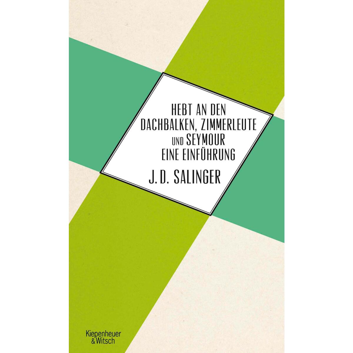 Hebt an den Dachbalken, Zimmerleute und Seymour eine Einführung von Kiepenheuer & Witsch GmbH