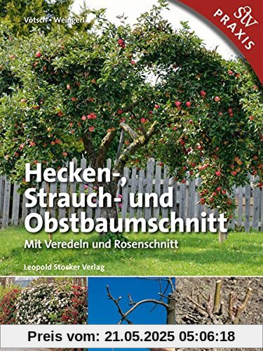 Hecken-, Strauch- und Obstbaumschnitt: Mit Veredeln und Rosenschnitt - Praxisbuch