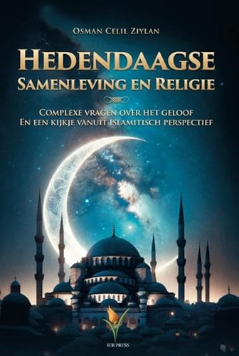 Hedendaagse samenleving en religie: Complexe vragen over het geloof en een kijkje vanuit islamitisch perspectief von IUR Press