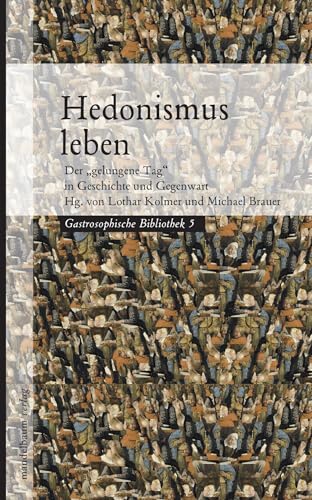 Hedonismus leben: Der "gelungene Tag" in Geschichte und Gegenwart von Mandelbaum Verlag