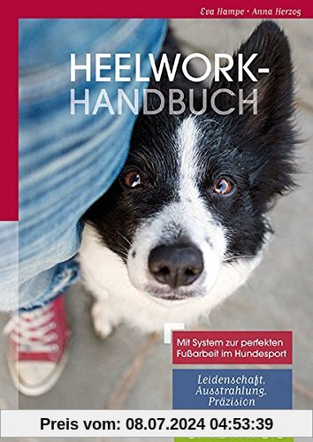 Heelwork Handbuch: Mit System zur perfekten Fußarbeit im Hundesport