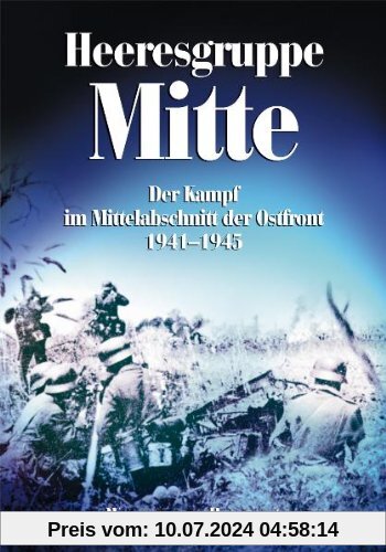 Heeresgruppe Mitte: Der Kampf im Mittelabschnitt der Ostfront 1941-1945