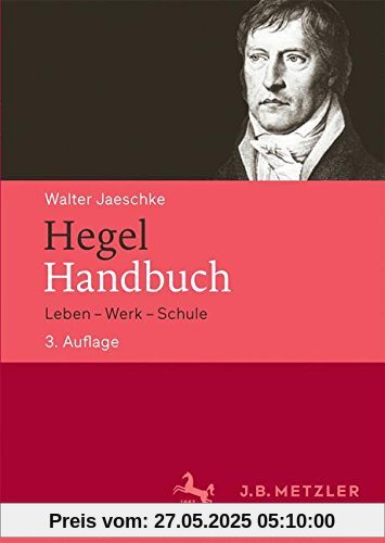 Hegel-Handbuch: Leben - Werk - Schule Hegel-Handbuch: Leben - Werk - Schule