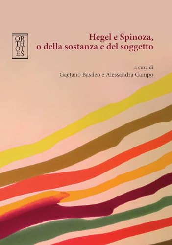 Hegel e Spinoza, o della sostanza e del soggetto (Germanica) von Orthotes