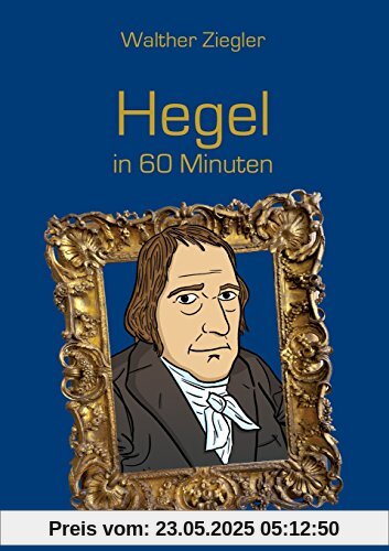 Hegel in 60 Minuten