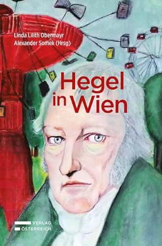Hegel in Wien: Eine Ringvorlesung zu Hegels Rechtsphilosophie am Wiener Juridicum