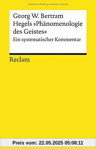 Hegels »Phänomenologie des Geistes«: Ein systematischer Kommentar (Reclams Universal-Bibliothek)