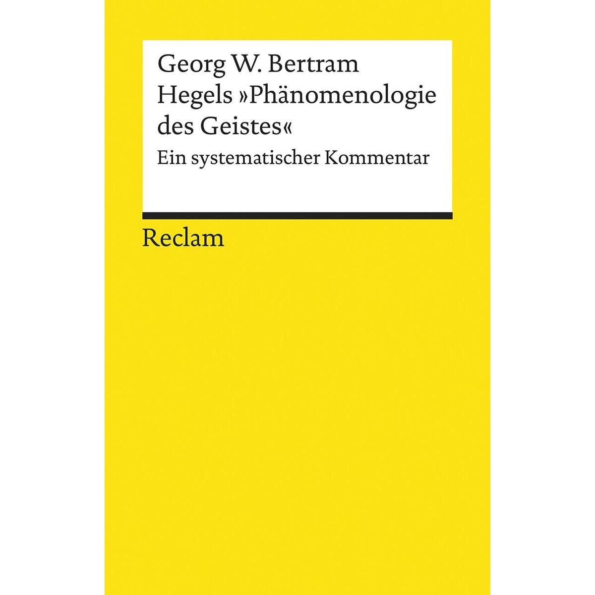 Hegels »Phänomenologie des Geistes« Hegels »Phänomenologie des Geistes« von Reclam Philipp Jun.