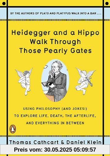 Heidegger and a Hippo Walk Through Those Pearly Gates: Using Philosophy (and Jokes!) to Explore Life, Death, the Afterlife, and Everything in Between