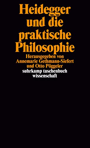 Heidegger und die praktische Philosophie: Herausgegeben von Annemarie Gethmann-Siefert und Otto Pöggeler (suhrkamp taschenbuch wissenschaft) von Suhrkamp Verlag AG