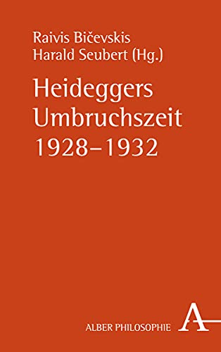 Heideggers Umbruchszeit 1928–1932: 90 Jahre Rigaer Vorträge (Schriftenreihe Martin-Heidegger-Gesellschaft) von Alber Karl