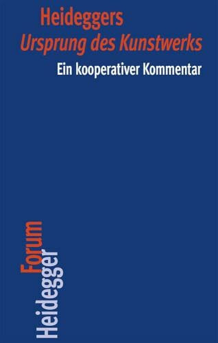 Heideggers "Ursprung des Kunstwerks": Ein kooperativer Kommentar (Heidegger Forum, Band 5)