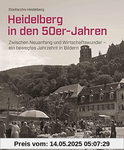 Heidelberg in den 50er-Jahren: Zwischen Neuanfang und Wirtschaftswunder – ein bewegtes Jahrzehnt in Bildern