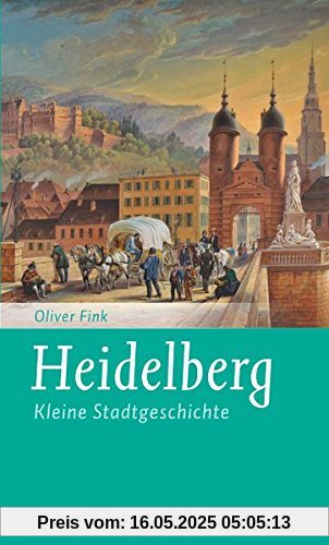 Heidelberg: Kleine Stadtgeschichte (Kleine Stadtgeschichten)