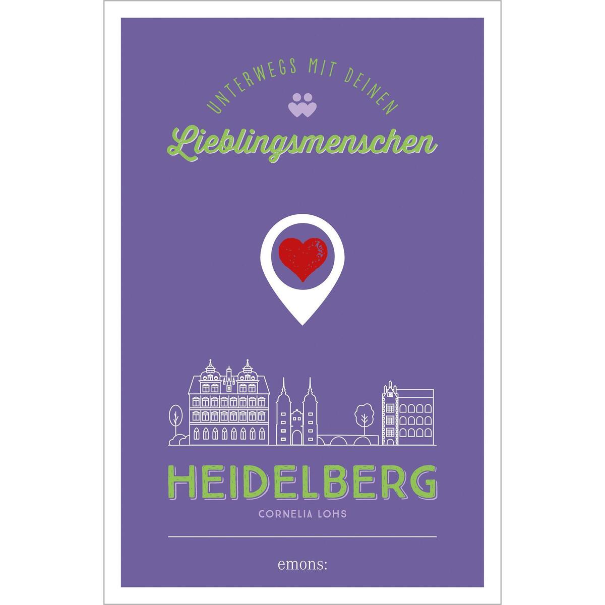 Heidelberg. Unterwegs mit deinen Lieblingsmenschen Heidelberg. Unterwegs mit deinen Lieblingsmenschen von Emons Verlag