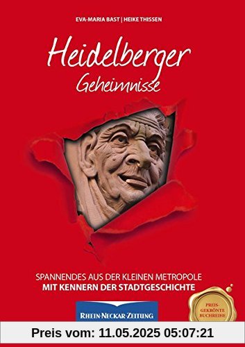 Heidelberger Geheimnisse: Spannendes aus der kleinen Metropole Heidelberger Geheimnisse: Spannendes aus der kleinen Metropole