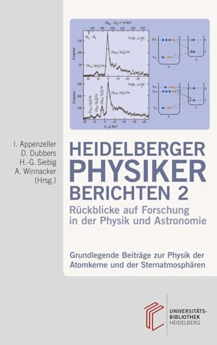 Heidelberger Physiker berichten / Grundlegende Beiträge zur Physik der Atomkerne und der Sternatmosphären: Rückblicke auf Forschung in der Physik und ... auf Forschung in der Physik und Astronomie)