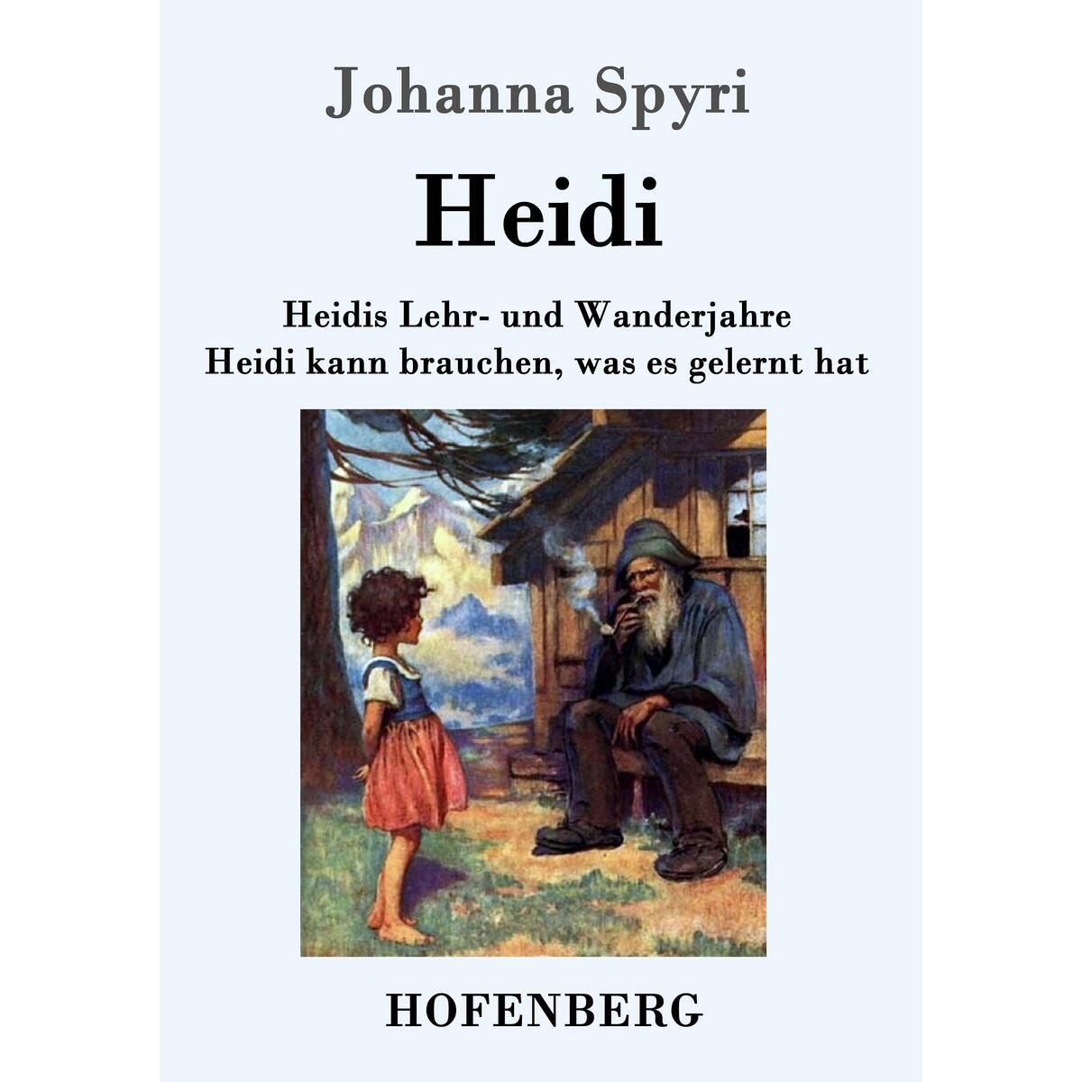 Heidis Lehr- und Wanderjahre / Heidi kann brauchen, was es gelernt hat von Hofenberg