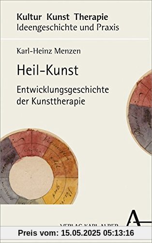 Heil-Kunst: Entwicklungsgeschichte der Kunsttherapie Heil-Kunst: Entwicklungsgeschichte der Kunsttherapie
