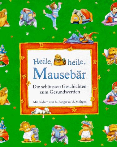 Heile, heile, Mausebär: Die schönsten Geschichten zum Gesundwerden von Coppenrath