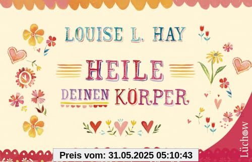 Heile Deinen Körper: Geschenkausgabe Heile Deinen Körper: Geschenkausgabe