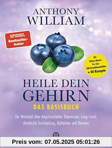 Heile dein Gehirn – Das Basisbuch: Band 1 von 2: Die Wahrheit über Angstzustände, Depression, Long Covid, chronische Erschöpfung, Alzheimer und Demenz ... für über 100 Krankheitsbilder + 40 Rezepte