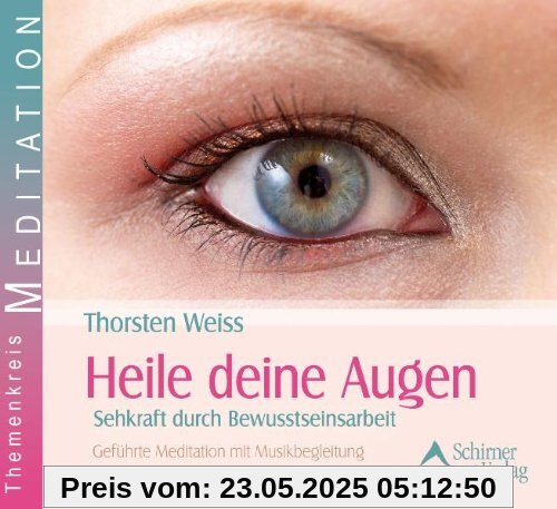 Heile deine Augen - Sehkraft durch Bewusstseinsarbeit - Geführte Meditationen mit Musikbegleitung