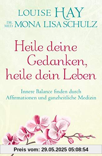 Heile deine Gedanken, heile dein Leben: Innere Balance finden durch Affirmationen und ganzheitliche Medizin Heile deine Gedanken, heile dein Leben: Innere Balance finden durch Affirmationen und ganzheitliche Medizin