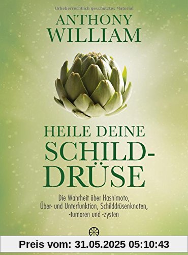 Heile deine Schilddrüse: Die Wahrheit über Hashimoto, Über- und Unterfunktion, Schilddrüsenknoten, -tumoren und -zysten