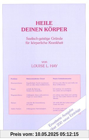 Heile deinen Körper. Seelisch-geistige Gründe für körperliche Krankheit