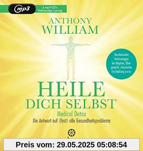 Heile dich selbst: Medical Detox – Die Antwort auf (fast) alle Gesundheitsprobleme - Revolutionäre Heilstrategien bei Migräne, Übergewicht, chronischer Erschöpfung u.v.m.