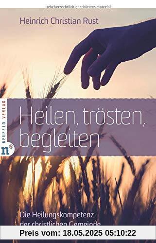 Heilen, trösten, begleiten: Die Heilungskompetenz der christlichen Gemeinde