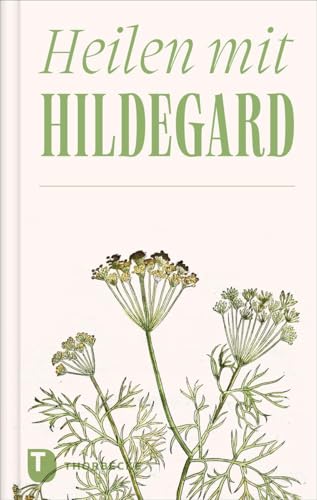 Heilen mit Hildegard (Thorbeckes Kleine Schätze) von Jan Thorbecke Verlag